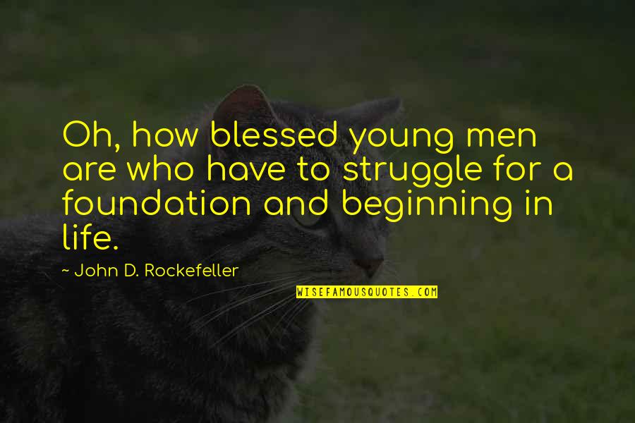 John D Rockefeller Quotes By John D. Rockefeller: Oh, how blessed young men are who have