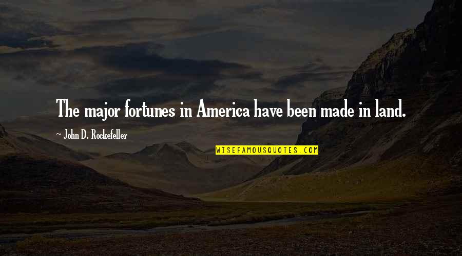 John D Rockefeller Quotes By John D. Rockefeller: The major fortunes in America have been made