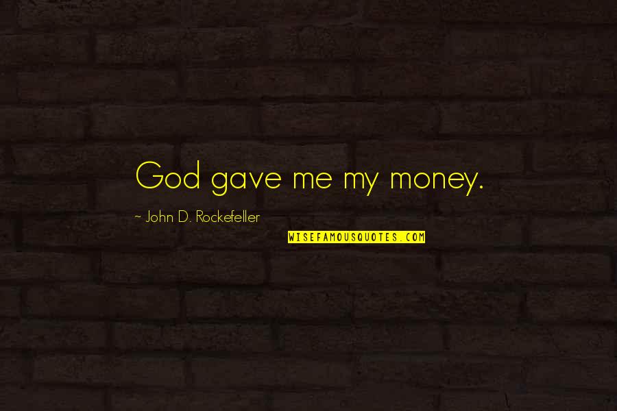 John D Rockefeller Quotes By John D. Rockefeller: God gave me my money.