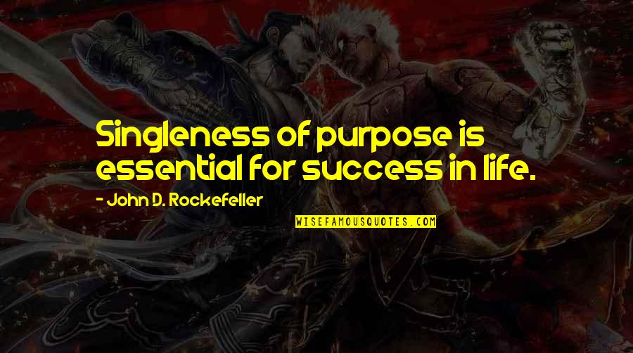 John D Rockefeller Quotes By John D. Rockefeller: Singleness of purpose is essential for success in