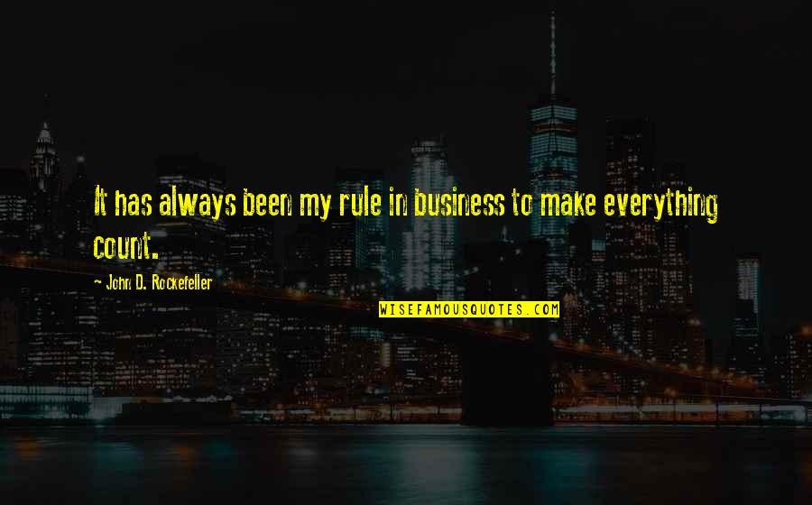 John D Rockefeller Quotes By John D. Rockefeller: It has always been my rule in business
