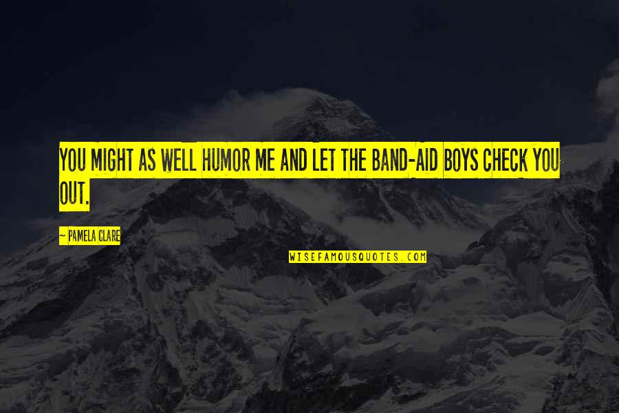 John Dahlsen Quotes By Pamela Clare: You might as well humor me and let