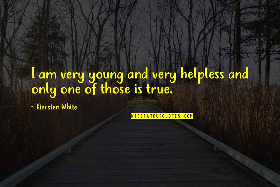 John Dalton Quotes By Kiersten White: I am very young and very helpless and
