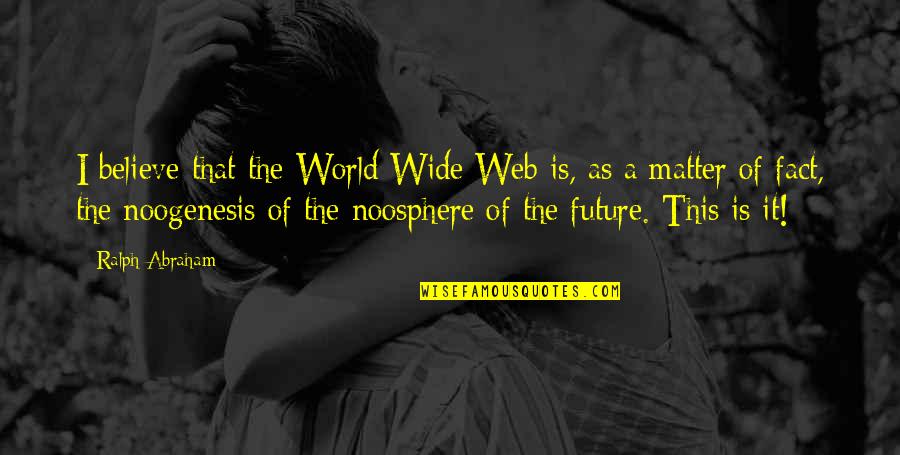 John Damascene Quotes By Ralph Abraham: I believe that the World Wide Web is,