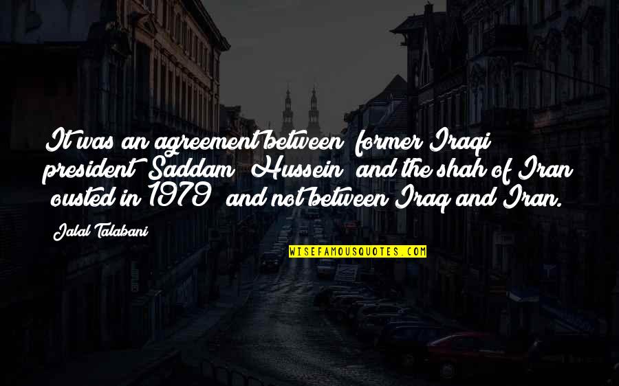 John Danaher Bjj Quotes By Jalal Talabani: It was an agreement between (former Iraqi president)