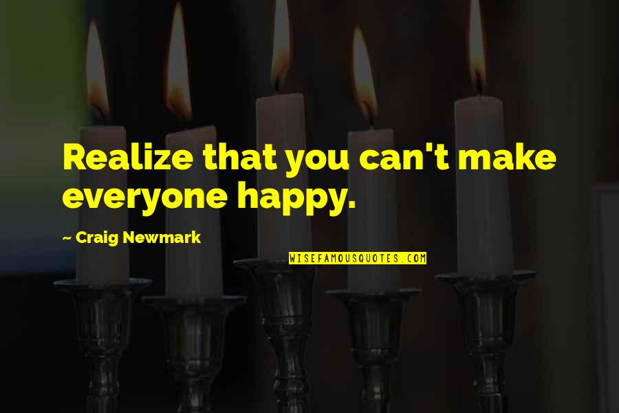 John Danowski Quotes By Craig Newmark: Realize that you can't make everyone happy. John Danowski Quotes By Craig Newmark: Realize that you can't make everyone happy.