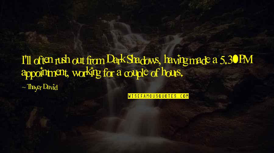 John Danowski Quotes By Thayer David: I'll often rush out from Dark Shadows, having John Danowski Quotes By Thayer David: I'll often rush out from Dark Shadows, having