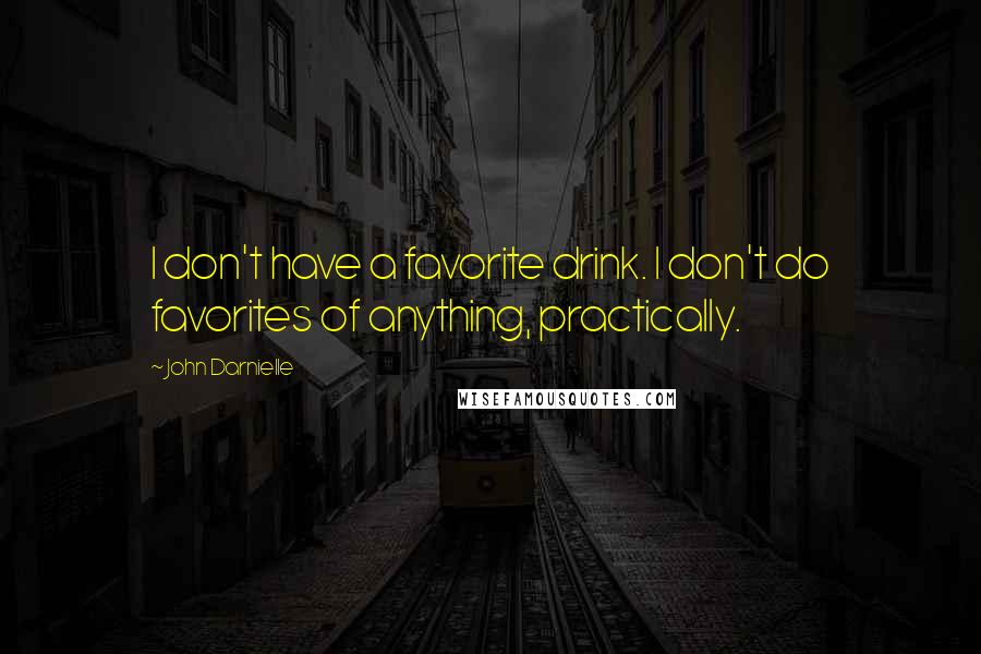 John Darnielle quotes: I don't have a favorite drink. I don't do favorites of anything, practically.