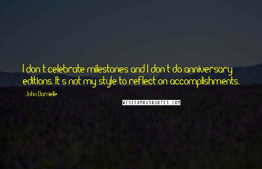 John Darnielle quotes: I don't celebrate milestones and I don't do anniversary editions. It's not my style to reflect on accomplishments.