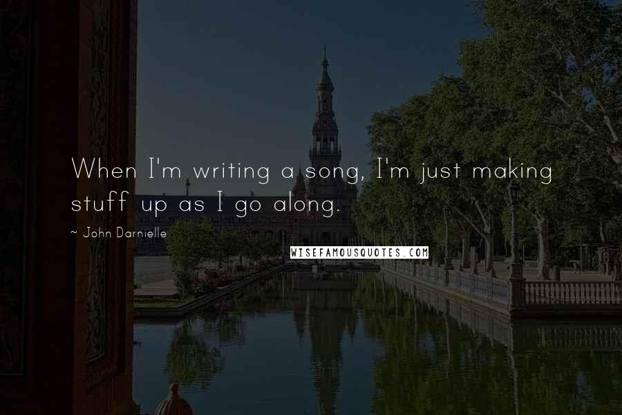 John Darnielle quotes: When I'm writing a song, I'm just making stuff up as I go along.