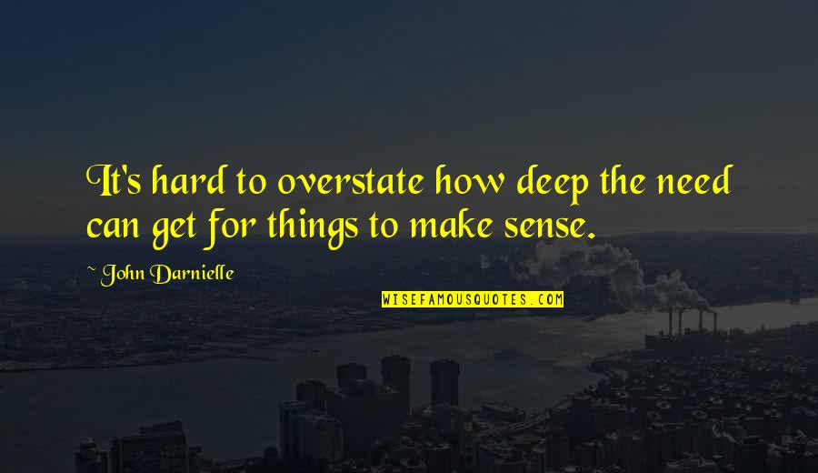 John Darnielle Quotes By John Darnielle: It's hard to overstate how deep the need