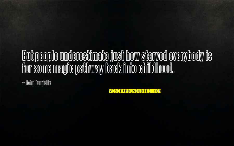 John Darnielle Quotes By John Darnielle: But people underestimate just how starved everybody is