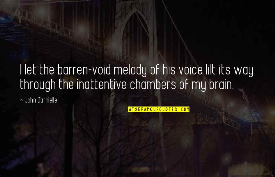 John Darnielle Quotes By John Darnielle: I let the barren-void melody of his voice