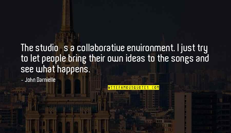 John Darnielle Quotes By John Darnielle: The studio's a collaborative environment. I just try