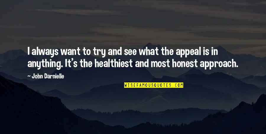 John Darnielle Quotes By John Darnielle: I always want to try and see what