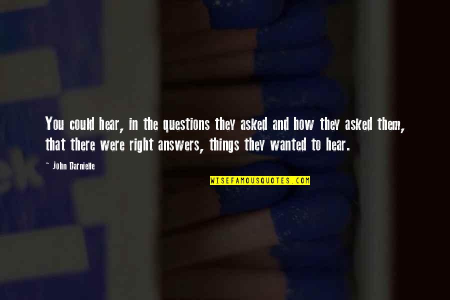 John Darnielle Quotes By John Darnielle: You could hear, in the questions they asked