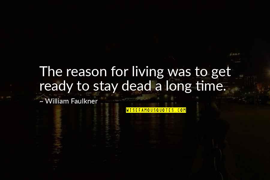 John De La Fuente Quotes By William Faulkner: The reason for living was to get ready