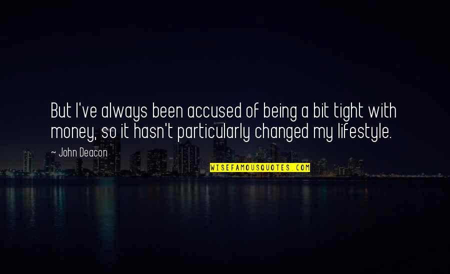 John Deacon Quotes By John Deacon: But I've always been accused of being a