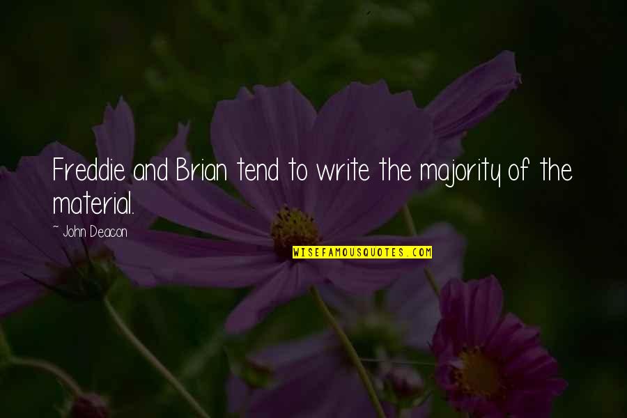 John Deacon Quotes By John Deacon: Freddie and Brian tend to write the majority