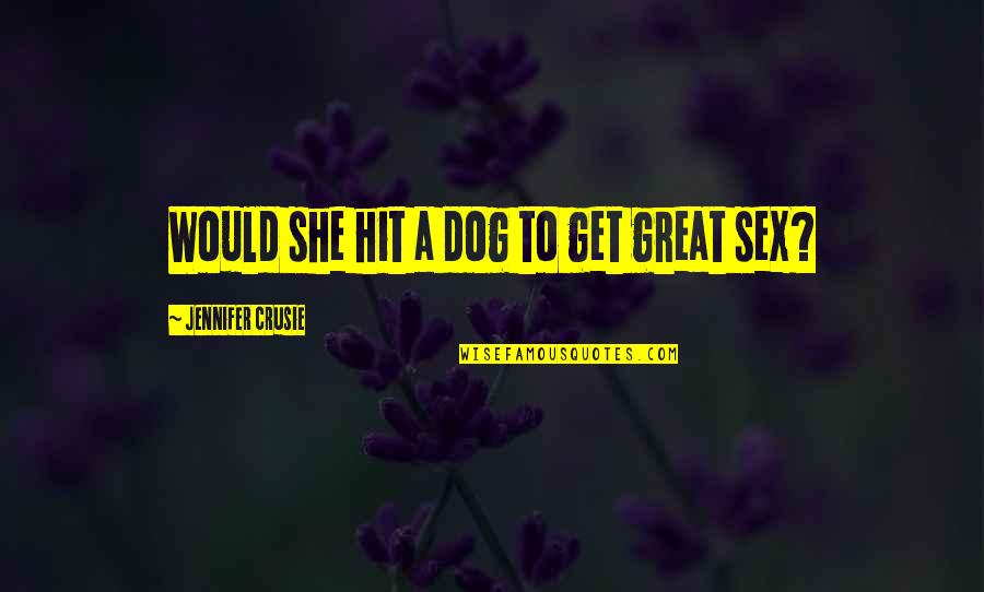 John Dean Watergate Quotes By Jennifer Crusie: Would she hit a dog to get great John Dean Watergate Quotes By Jennifer Crusie: Would she hit a dog to get great