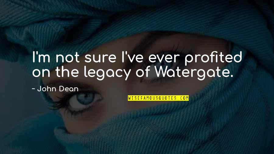 John Dean Watergate Quotes By John Dean: I'm not sure I've ever profited on the