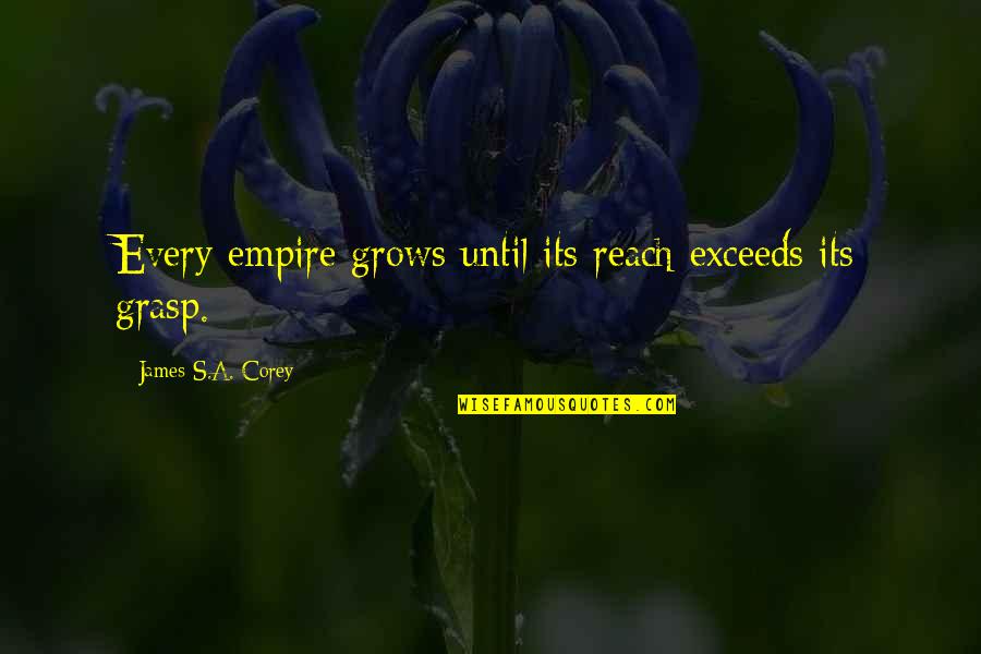 John Denver Movie Quotes By James S.A. Corey: Every empire grows until its reach exceeds its