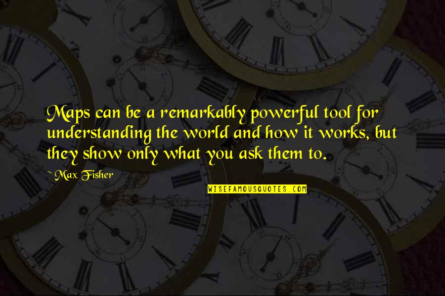 John Dewey Progressive Quotes By Max Fisher: Maps can be a remarkably powerful tool for