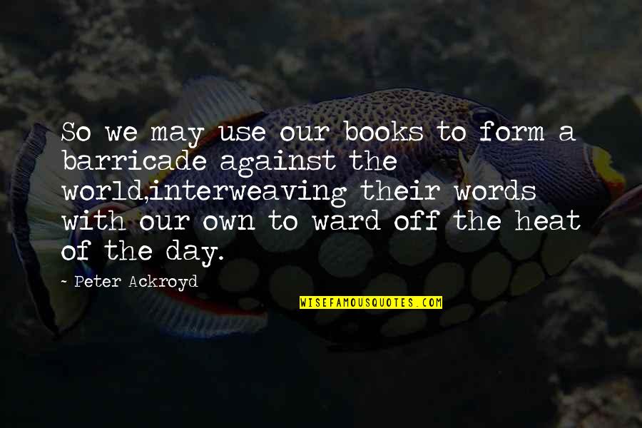 John Dewey Progressive Quotes By Peter Ackroyd: So we may use our books to form