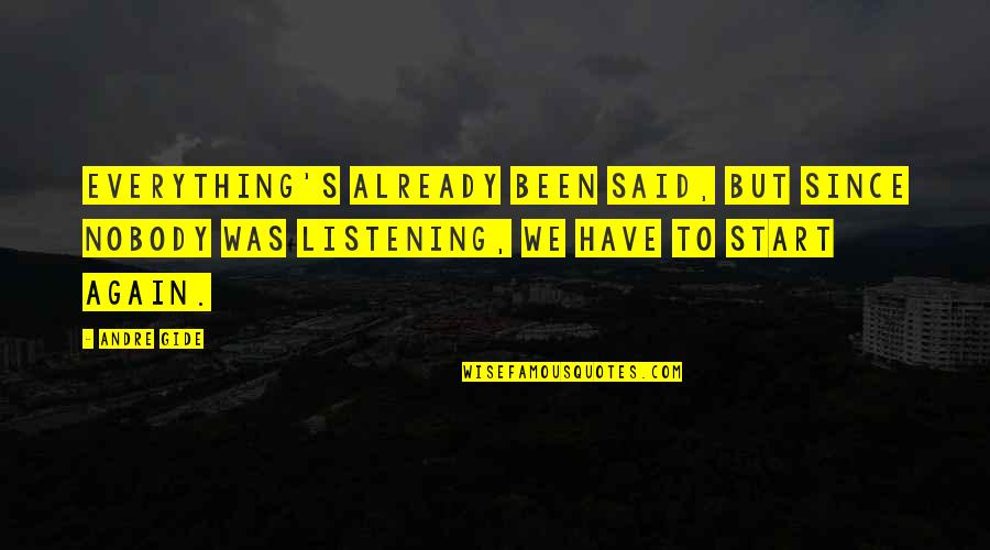 John Dewitt Quotes By Andre Gide: Everything's already been said, but since nobody was John Dewitt Quotes By Andre Gide: Everything's already been said, but since nobody was