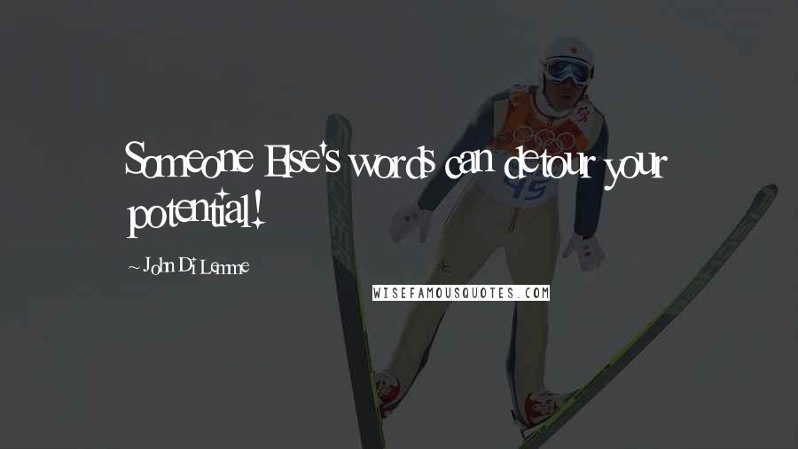 John Di Lemme quotes: Someone Else's words can detour your potential!