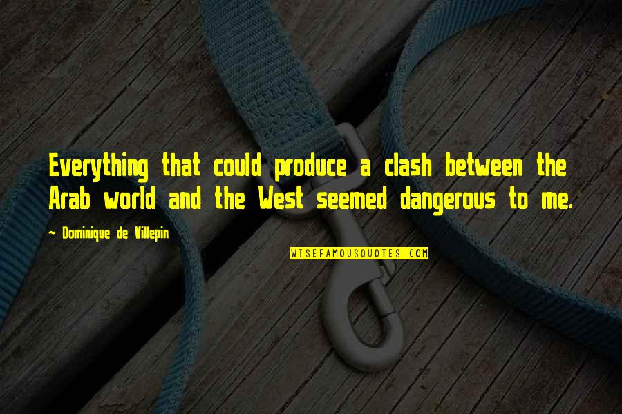 John Dietrich Quotes By Dominique De Villepin: Everything that could produce a clash between the