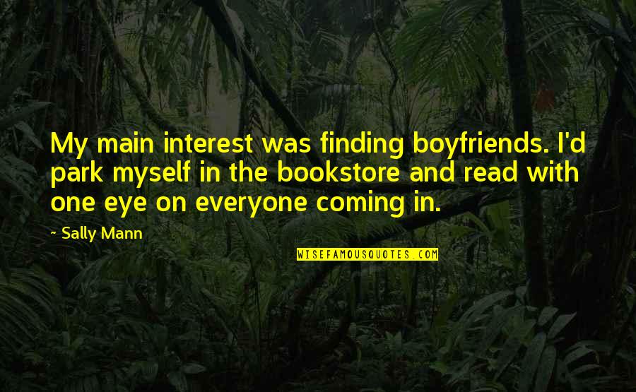 John Dietrich Quotes By Sally Mann: My main interest was finding boyfriends. I'd park