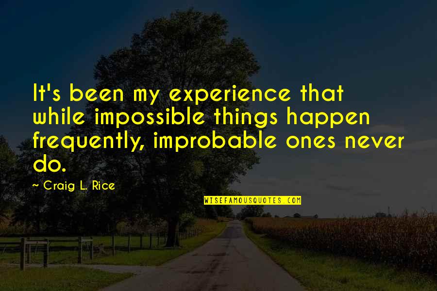 John Dillinger Movie Quotes By Craig L. Rice: It's been my experience that while impossible things
