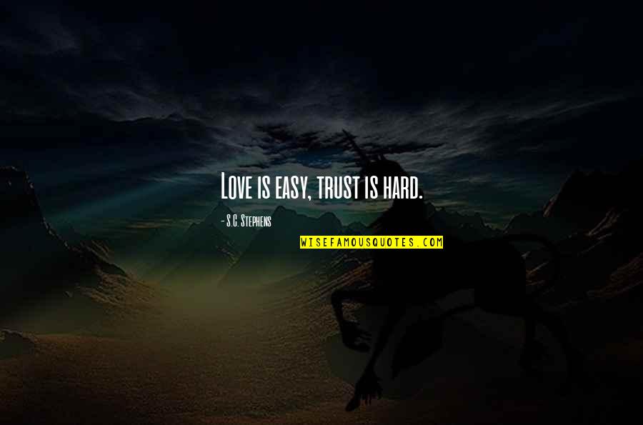 John Dillon Quotes By S.C. Stephens: Love is easy, trust is hard. John Dillon Quotes By S.C. Stephens: Love is easy, trust is hard.