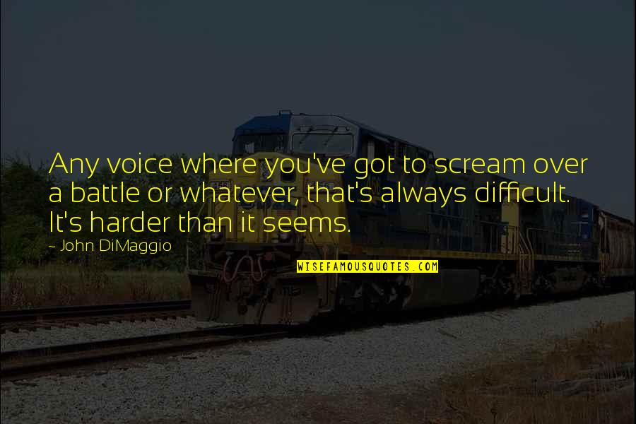 John Dimaggio Quotes By John DiMaggio: Any voice where you've got to scream over John Dimaggio Quotes By John DiMaggio: Any voice where you've got to scream over