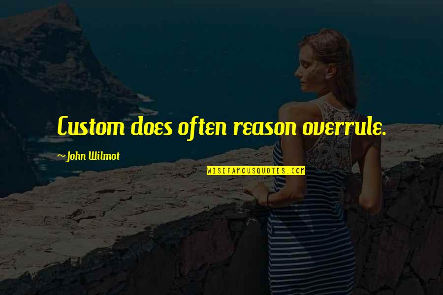 John Doe Quotes By John Wilmot: Custom does often reason overrule.