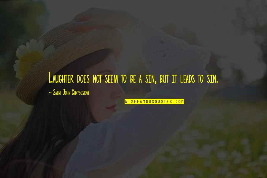 John Doe Quotes By Saint John Chrysostom: Laughter does not seem to be a sin,