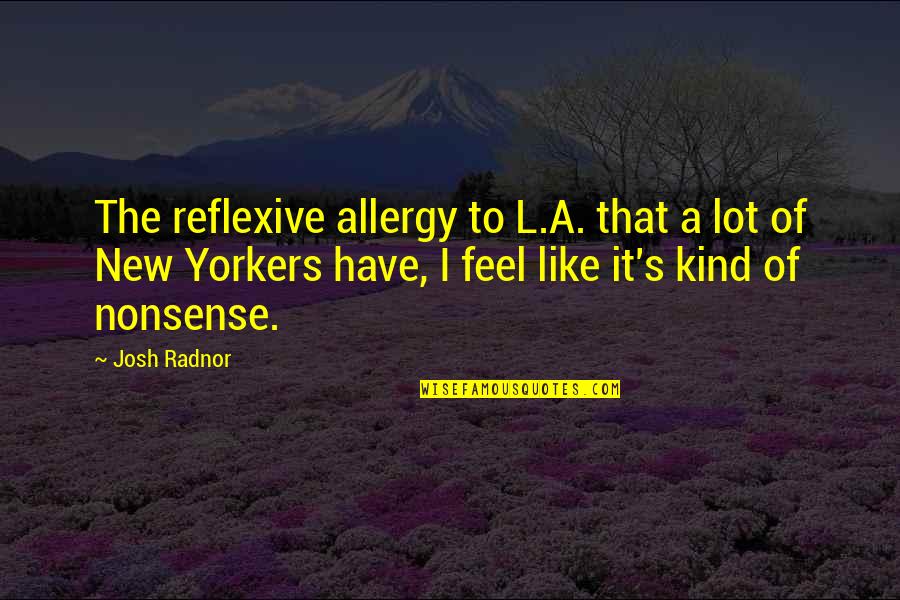 John Doe Vigilante Quotes By Josh Radnor: The reflexive allergy to L.A. that a lot