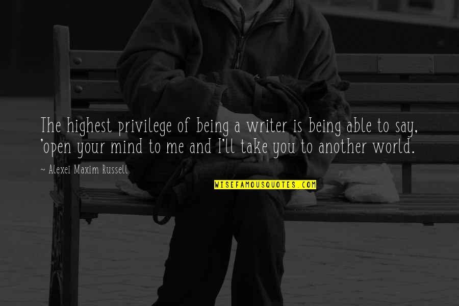 John Donahoe China Quotes By Alexei Maxim Russell: The highest privilege of being a writer is
