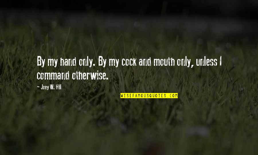 John Donahoe Ebay Quotes By Joey W. Hill: By my hand only. By my cock and