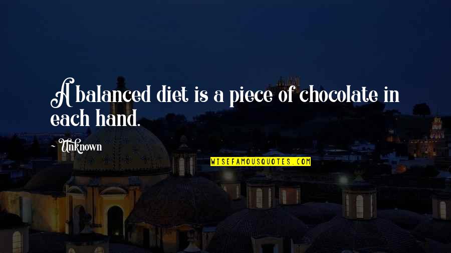 John Donne Most Famous Quotes By Unknown: A balanced diet is a piece of chocolate