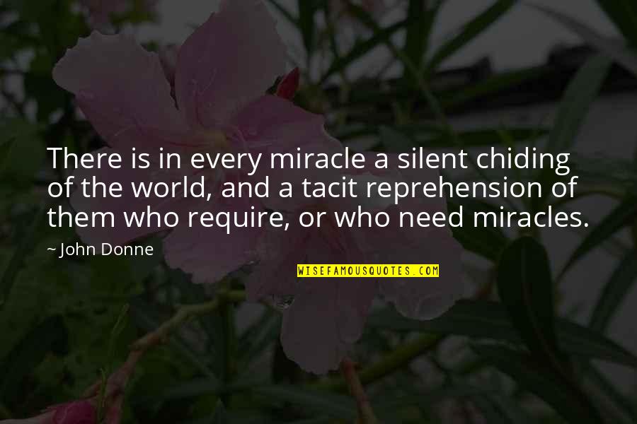 John Donne Quotes By John Donne: There is in every miracle a silent chiding