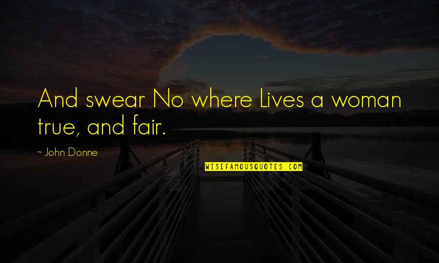 John Donne Quotes By John Donne: And swear No where Lives a woman true,