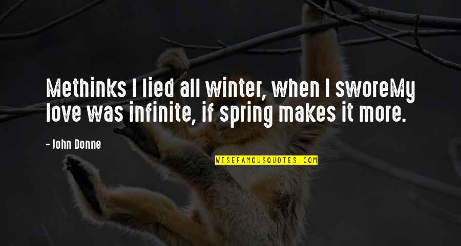 John Donne Quotes By John Donne: Methinks I lied all winter, when I sworeMy