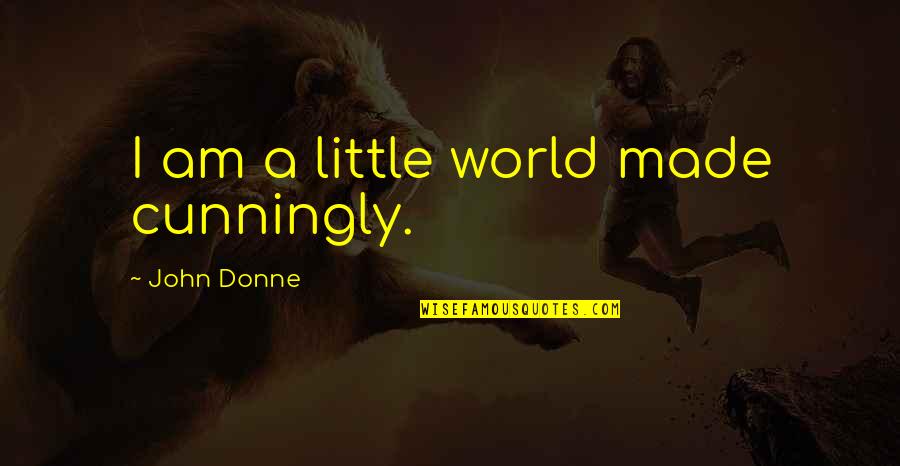 John Donne Quotes By John Donne: I am a little world made cunningly.