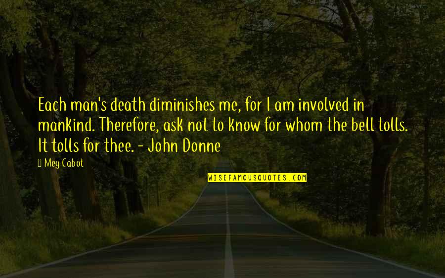 John Donne Quotes By Meg Cabot: Each man's death diminishes me, for I am