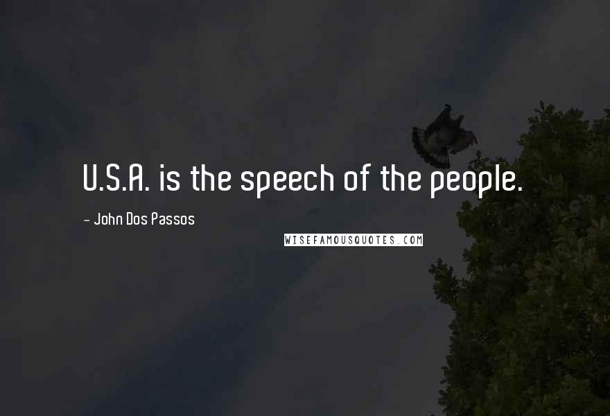 John Dos Passos quotes: U.S.A. is the speech of the people.