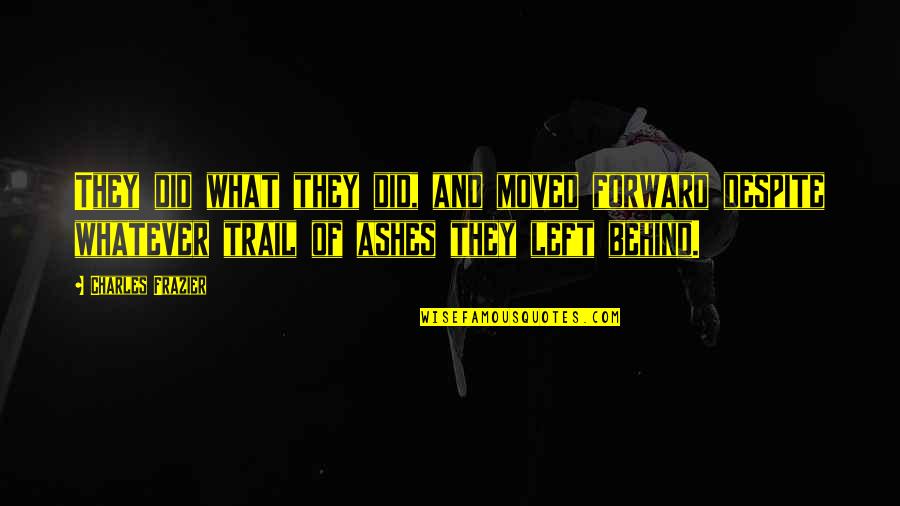 John Dos Passos Usa Quotes By Charles Frazier: They did what they did, and moved forward John Dos Passos Usa Quotes By Charles Frazier: They did what they did, and moved forward