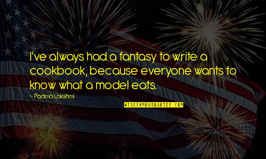 John Dos Passos Usa Quotes By Padma Lakshmi: I've always had a fantasy to write a John Dos Passos Usa Quotes By Padma Lakshmi: I've always had a fantasy to write a