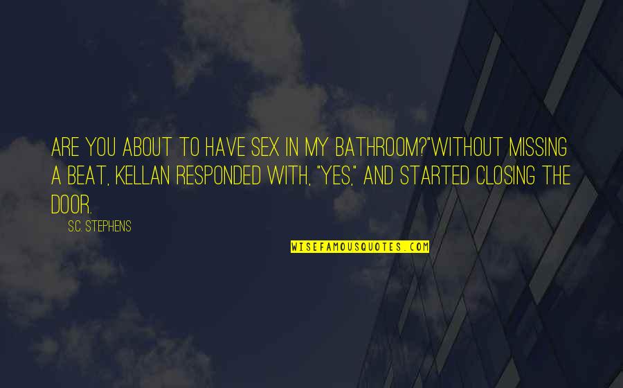 John Dos Passos Usa Quotes By S.C. Stephens: Are you about to have sex in my John Dos Passos Usa Quotes By S.C. Stephens: Are you about to have sex in my